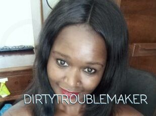 DIRTY_TROUBLEMAKER