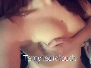 Temptedtotouch