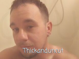 Thickanduncut