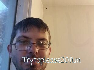 Trytoplease20fun