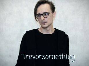 Trevorsomething