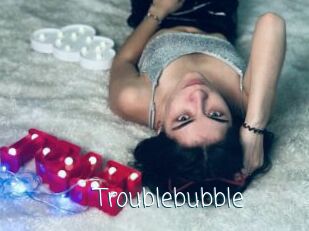 Troublebubble