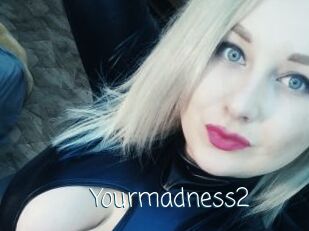 Yourmadness2